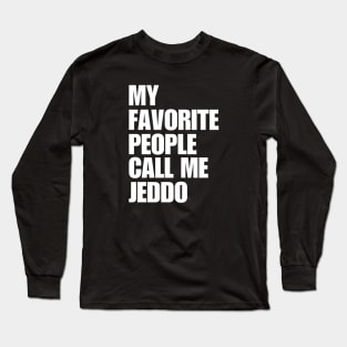 My Favorite People Call Me Jeddo Long Sleeve T-Shirt